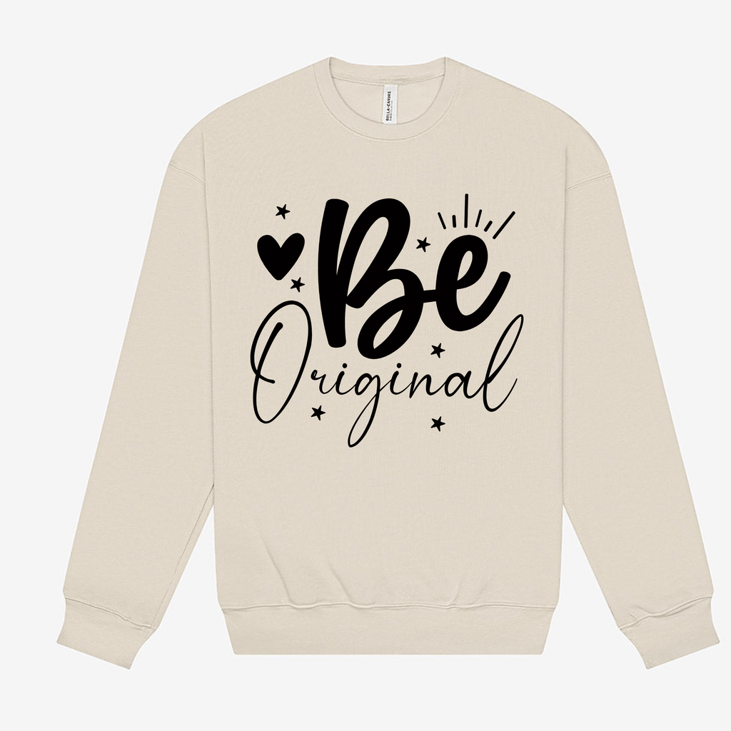 Be Original Sweatshirt – Cozy Crewneck for Bold Souls