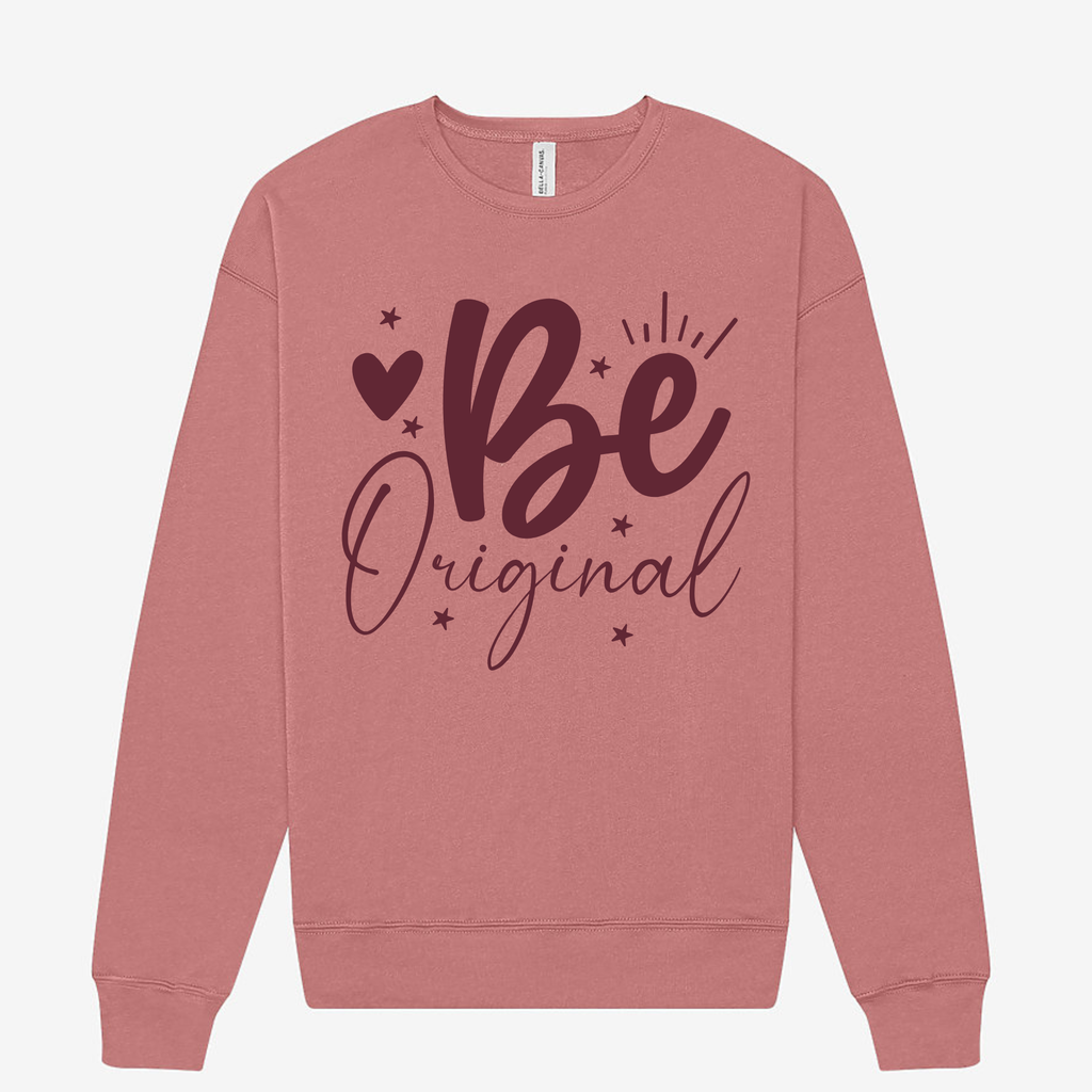 Be Original Sweatshirt – Cozy Crewneck for Bold Souls